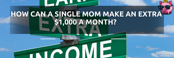 How can a single mom make an extra $1,000 a month