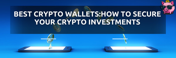 Best Crypto Wallets: How to Secure Your Crypto Investments