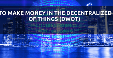 How to Make Money in the Decentralized Web of Things (DWoT)