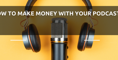 How to Make Money with Your Podcast