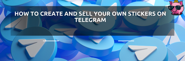 How to create and sell your own stickers on Telegram
