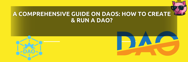 DAOs: How to Create & Run a DAO?