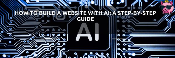 How to Build a Website with AI: A Step-by-Step Guide