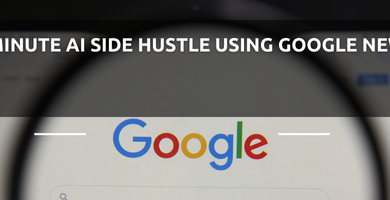 30-Minute AI Side Hustle Using Google News